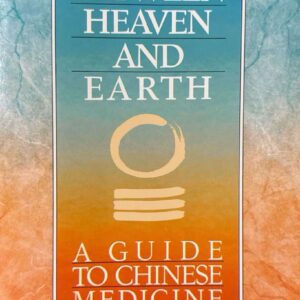 Between Heaven and Earth: A Guide to Chinese Medicine by Harriet Beinfield & Efrem Korngold