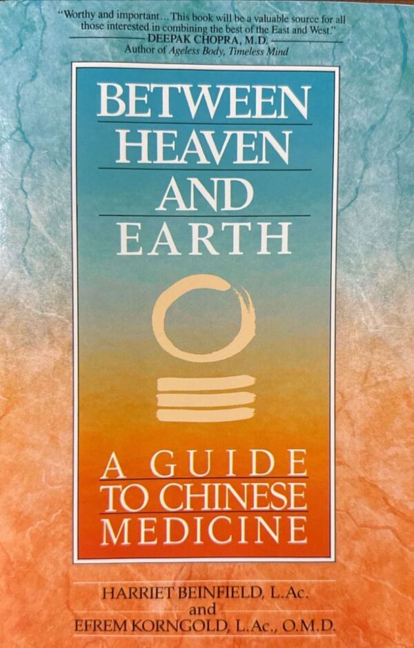 Between Heaven and Earth: A Guide to Chinese Medicine by Harriet Beinfield & Efrem Korngold